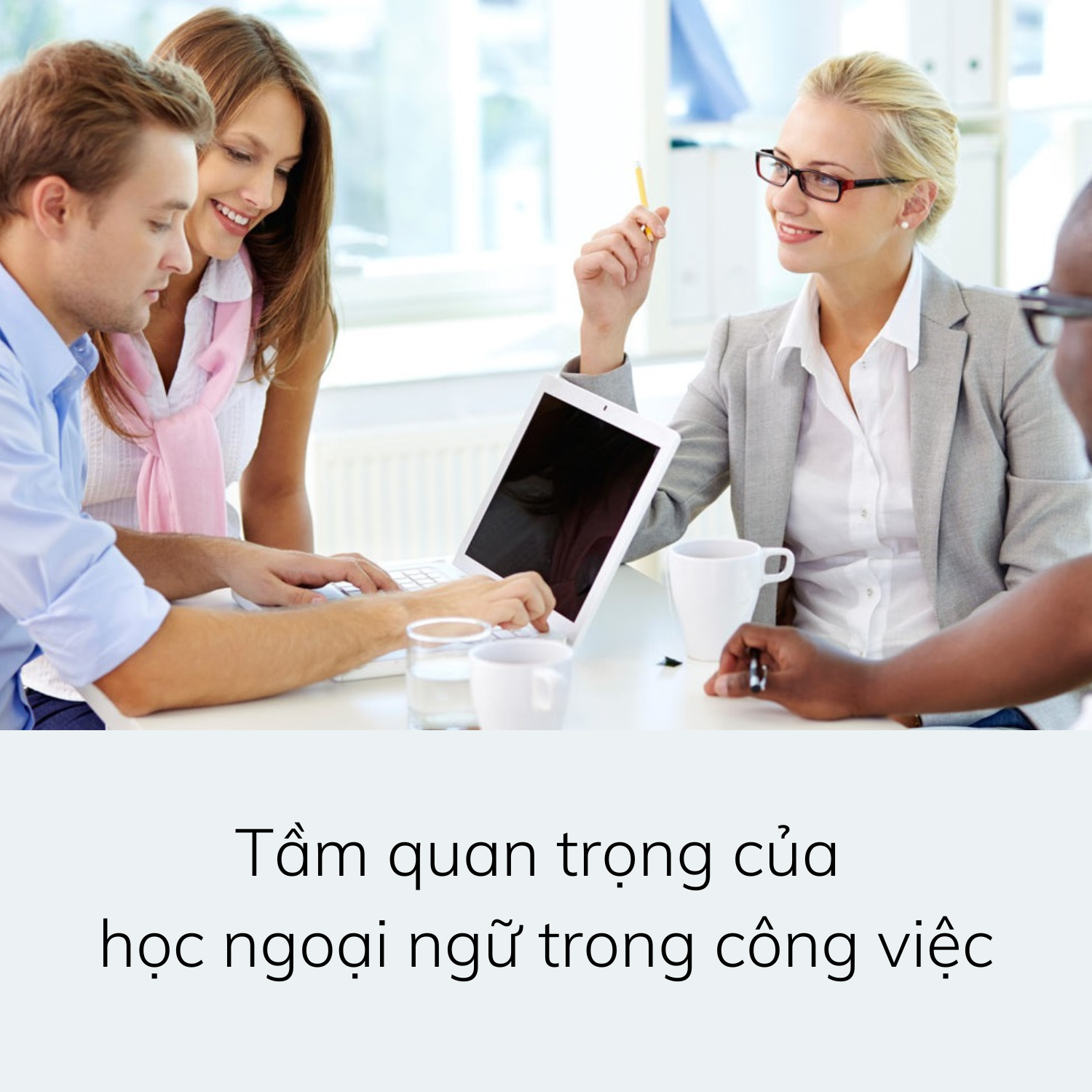 Học ngoại ngữ và tầm quan trọng đối với công việc 2022