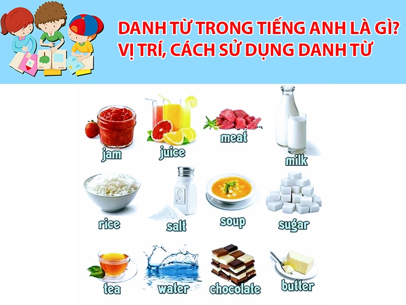 Danh từ trong tiếng Anh là gì? Vị trí, cách sử dụng danh từ