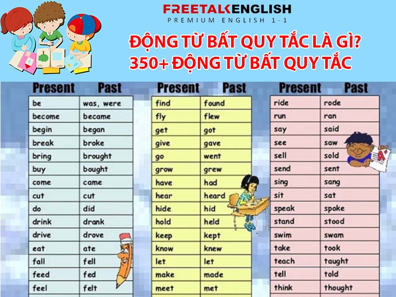 Động từ bất quy tắc trong tiếng Anh là gì? 350+ động từ bất quy tắc