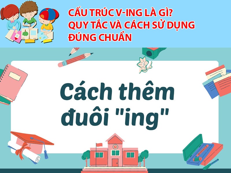 Cấu trúc V-ing là gì? Quy tắc và cách sử dụng đúng chuẩn