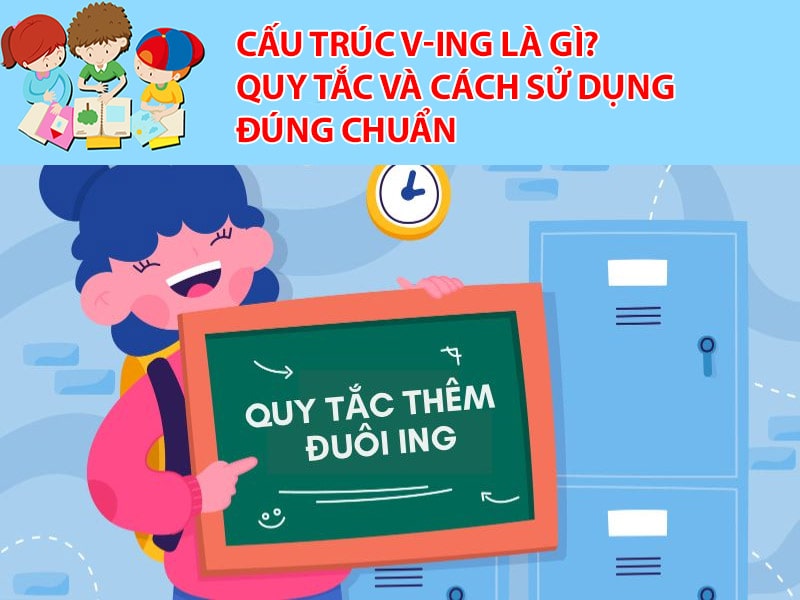 Cấu trúc V-ing là gì? Quy tắc và cách sử dụng đúng chuẩn