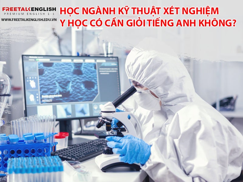 Học ngành kỹ thuật xét nghiệm y học có cần giỏi tiếng Anh không?