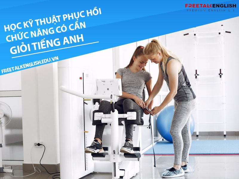 Học ngành kỹ thuật phục hồi chức năng có cần giỏi tiếng Anh không? (2023)