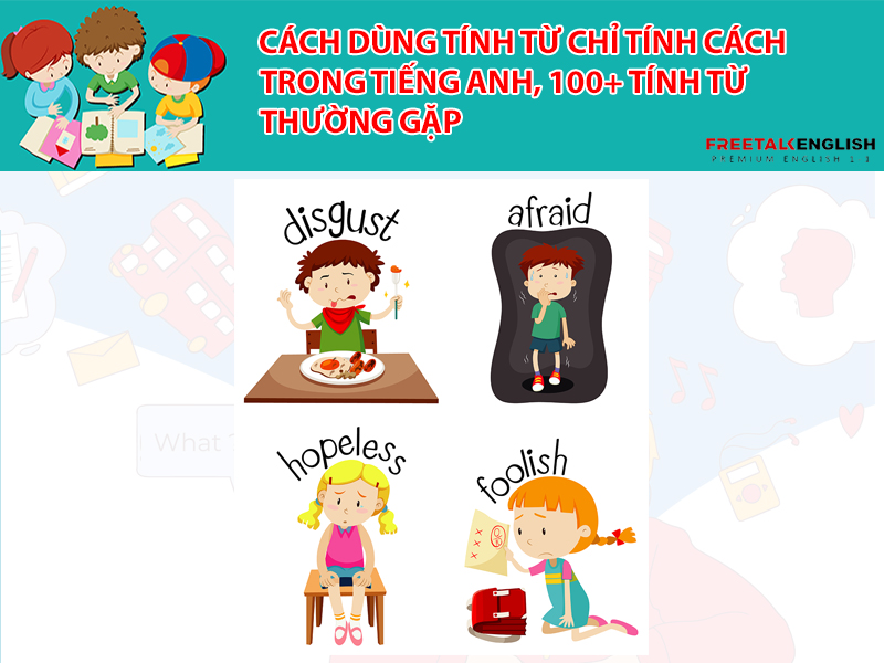 Cách dùng tính từ chỉ tính cách trong tiếng Anh, 100+ tính từ thường gặp