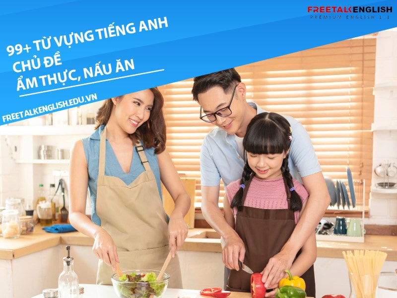 Tiếng Anh Cho Người Đi Làm: Từ Vựng Tiếng Anh Chủ Đề Ẩm Thực, Nấu Ăn – Từ Căn Bếp Gia Đình Đến Bàn Tiệc 5 Sao