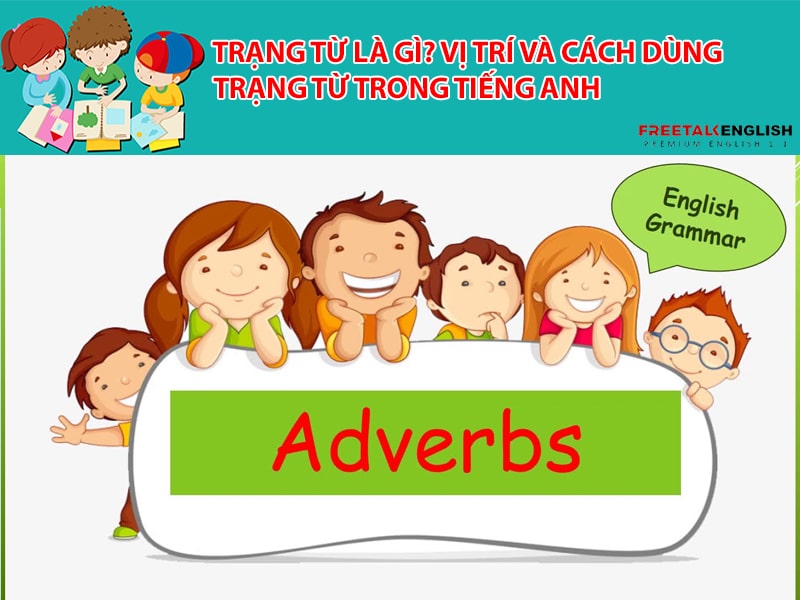 Trạng từ là gì? Vị trí và cách dùng trạng từ trong tiếng Anh