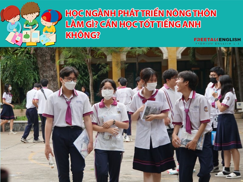 Học ngành phát triển nông thôn làm gì? Cần học tốt Tiếng Anh không?