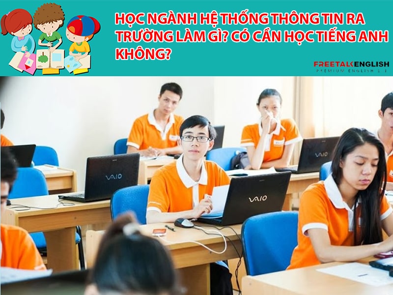 Học ngành Hệ thống thông tin ra trường làm gì? Có cần học tiếng Anh không?