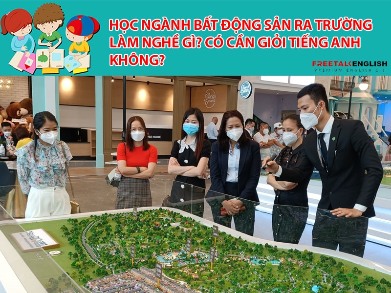 Học Ngành Bất động sản ra trường làm nghề gì? Có cần giỏi tiếng Anh không?