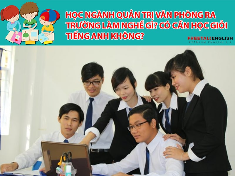 Học ngành Quản trị văn phòng ra trường làm nghề gì? Có cần học giỏi tiếng Anh không?